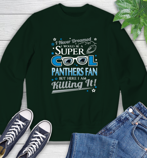 Carolina Panthers NFL Football I Never Dreamed I Would Be Super Cool Fan Sweatshirt 12