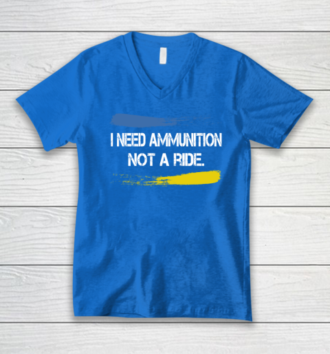 I Need Ammunition Not A Ride Shirt  Ukraine V-Neck T-Shirt 4