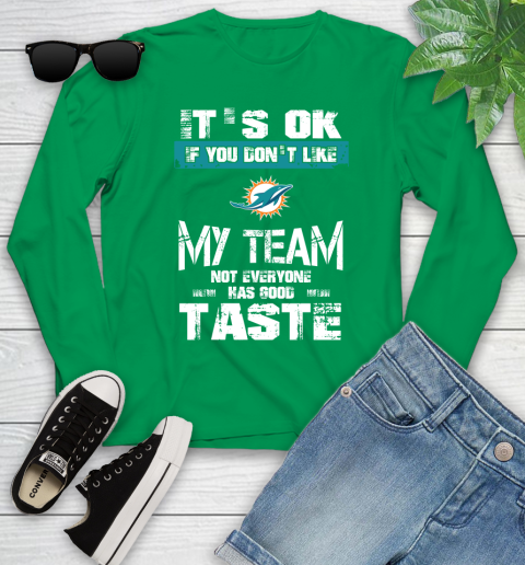 Miami Dolphins NFL Football It's Ok If You Don't Like My Team Not Everyone Has Good Taste Youth Long Sleeve 7