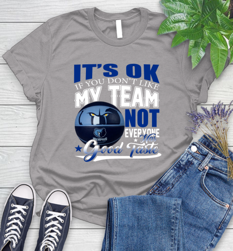 NBA It's Ok If You Don't Like My Team Memphis Grizzlies Not Everyone Has Good Taste Basketball Women's T-Shirt 5