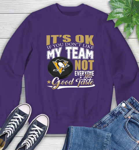 Pittsburgh Penguins NHL Hockey You Don't Like My Team Not Everyone Has Good Taste Sweatshirt 4