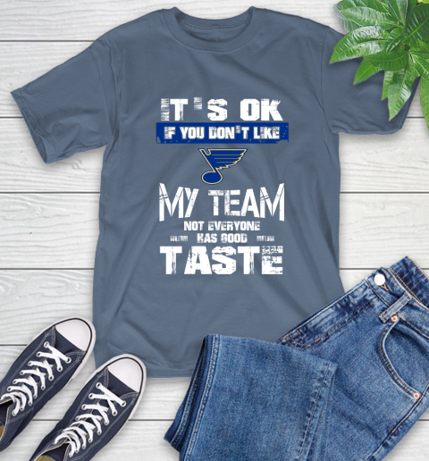 St.Louis Blues NHL Hockey It's Ok If You Don't Like My Team Not Everyone Has Good Taste T-Shirt 8