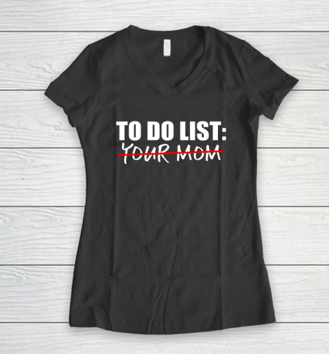 To Do List Your Mom Funny Women's V-Neck T-Shirt 4