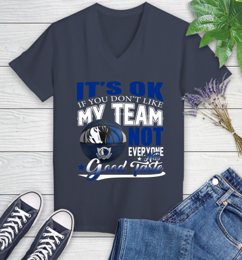 NBA It's Ok If You Don't Like My Team Dallas Mavericks Not Everyone Has Good Taste Basketball Women's V-Neck T-Shirt 12