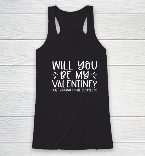 Funny Will You Be My Valentine Just Kidding I Hate Everyone Racerback Tank 1