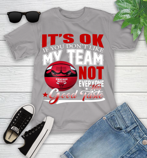 NBA It's Ok If You Don't Like My Team Chicago Bulls Not Everyone Has Good Taste Basketball Youth T-Shirt 4