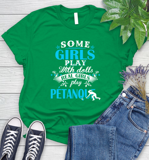 Some Girls Play With Dolls Real Girls Play Pétanque Women's T-Shirt 9