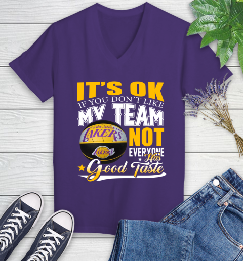 NBA It's Ok If You Don't Like My Team Los Angeles Lakers Not Everyone Has Good Taste Basketball Women's V-Neck T-Shirt 3
