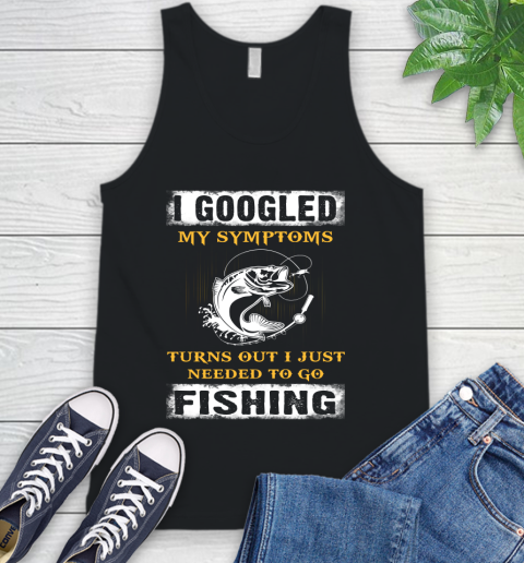 I Googled My Symptoms Turns Out I Needed To Go Fishing Tank Top