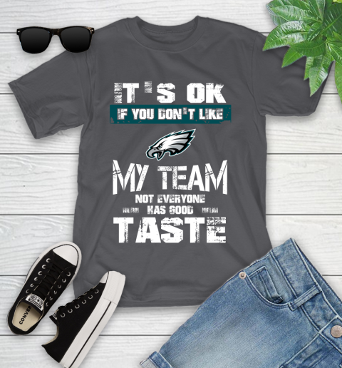 Philadelphia Eagles NFL Football It's Ok If You Don't Like My Team Not Everyone Has Good Taste Youth T-Shirt 6