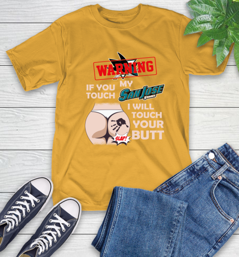 San Jose Sharks NHL Hockey Warning If You Touch My Team I Will Touch My Butt T-Shirt 2