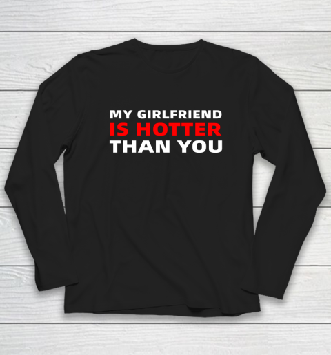 My Girlfriend Is Hotter Than You Funny Boyfriend Valentine Long Sleeve T-Shirt 1