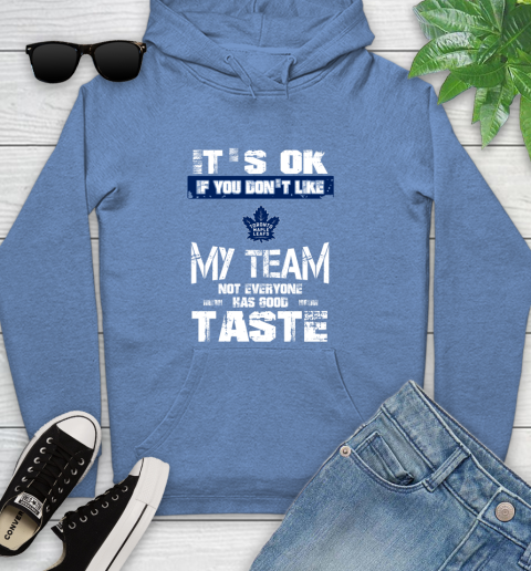 Toronto Maple Leafs NHL Hockey It's Ok If You Don't Like My Team Not Everyone Has Good Taste Youth Hoodie 13