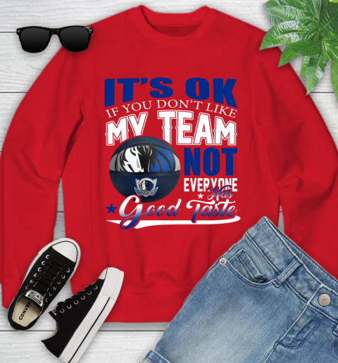 NBA It's Ok If You Don't Like My Team Dallas Mavericks Not Everyone Has Good Taste Basketball Youth Sweatshirt 8