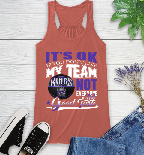 NBA It's Ok If You Don't Like My Team Sacramento Kings Not Everyone Has Good Taste Basketball Racerback Tank 3