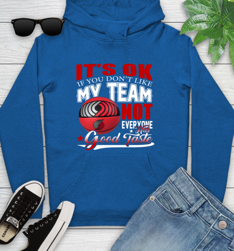 NBA It's Ok If You Don't Like My Team Portland Trail Blazers Not Everyone Has Good Taste Basketball Youth Hoodie 11