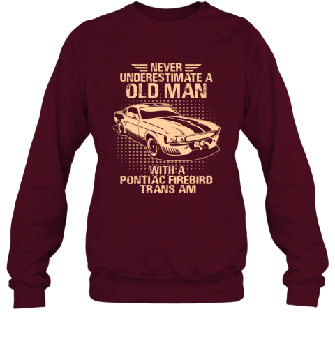 Never Underestimate An Old Man With A Pontiac Firebird Trans Am  Vintage Car Lover Gift Sweatshirt