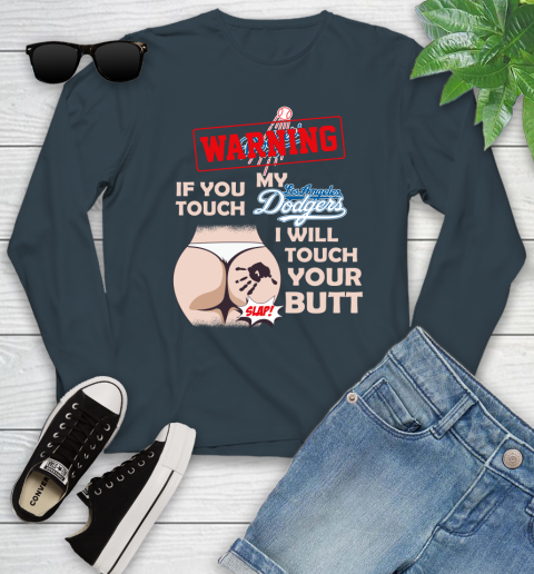 Los Angeles Dodgers MLB Baseball Warning If You Touch My Team I Will Touch My Butt Youth Long Sleeve 9
