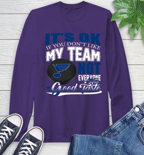 St.Louis Blues NHL Hockey You Don't Like My Team Not Everyone Has Good Taste Long Sleeve T-Shirt 5