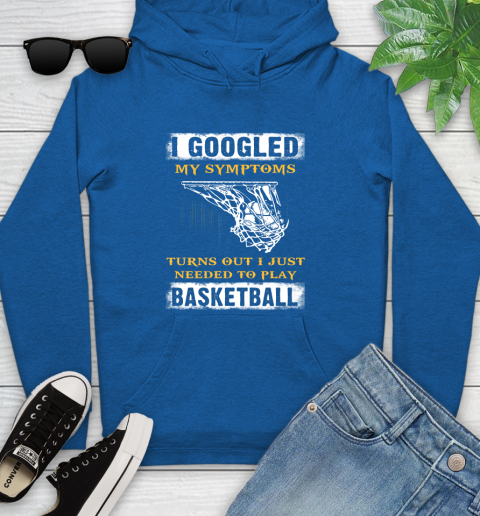 I Googled My Symptoms Turns Out I Needed To Play Basketball Youth Hoodie 11