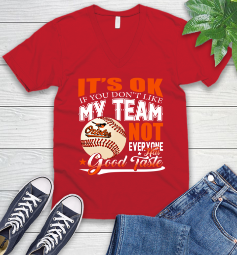 Baltimore Orioles MLB Baseball You Don't Like My Team Not Everyone Has Good Taste V-Neck T-Shirt 6