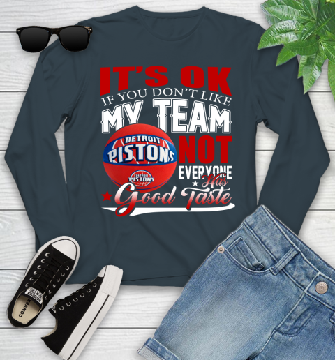 NBA It's Ok If You Don't Like My Team Detroit Pistons Not Everyone Has Good Taste Basketball Youth Long Sleeve 9
