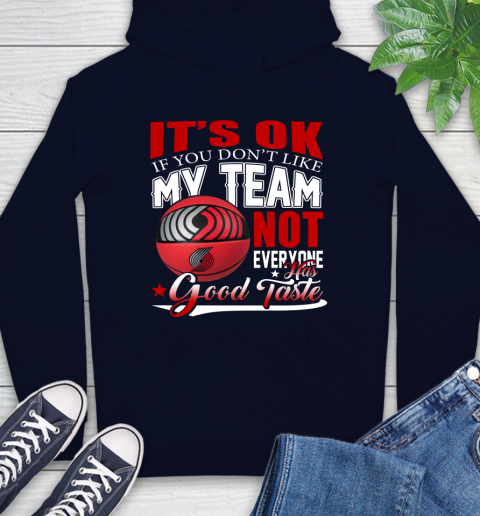 NBA It's Ok If You Don't Like My Team Portland Trail Blazers Not Everyone Has Good Taste Basketball Hoodie 3