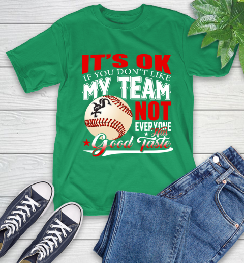 Chicago White Sox MLB Baseball You Don't Like My Team Not Everyone Has Good Taste T-Shirt 7