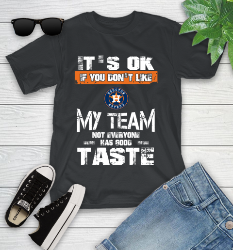 Houston Astros MLB Baseball It's Ok If You Don't Like My Team Not Everyone Has Good Taste Youth T-Shirt