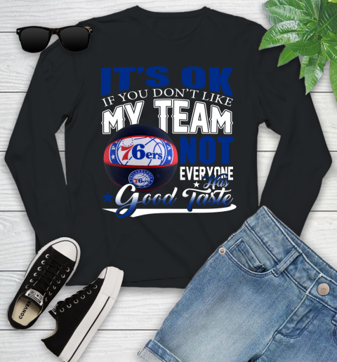 NBA It's Ok If You Don't Like My Team Philadelphia 76ers Not Everyone Has Good Taste Basketball Youth Long Sleeve