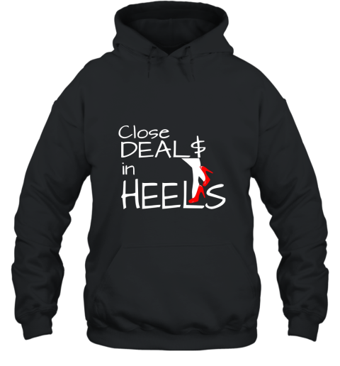 Close Deals In Heels Real Estate Agent TShirt Hooded