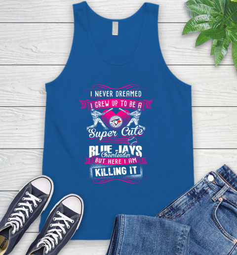 Toronto Blue Jays MLB Baseball I Never Dreamed I Grew Up To Be A Super Cute Cheerleader Tank Top 4