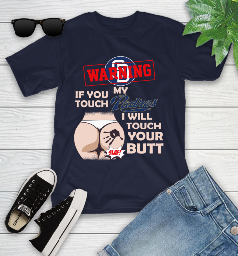 San Diego Padres MLB Baseball Warning If You Touch My Team I Will Touch My Butt Youth T-Shirt 2
