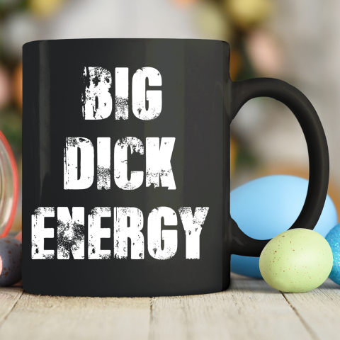Big Dick Energy Ceramic Mug 11oz