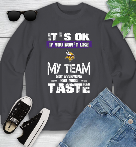 Minnesota Vikings NFL Football It's Ok If You Don't Like My Team Not Everyone Has Good Taste Youth Sweatshirt 5