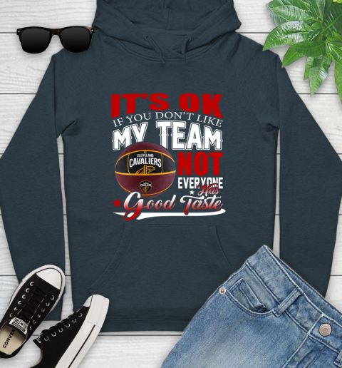 NBA It's Ok If You Don't Like My Team Cleveland Cavaliers Not Everyone Has Good Taste Basketball Youth Hoodie 10