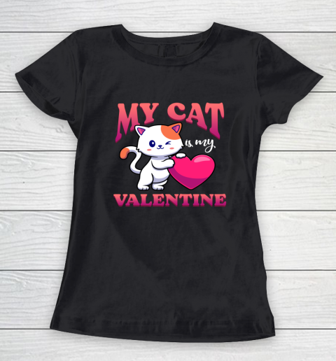 My Cat Is My Valentine Valentine's Day Women's T-Shirt 1