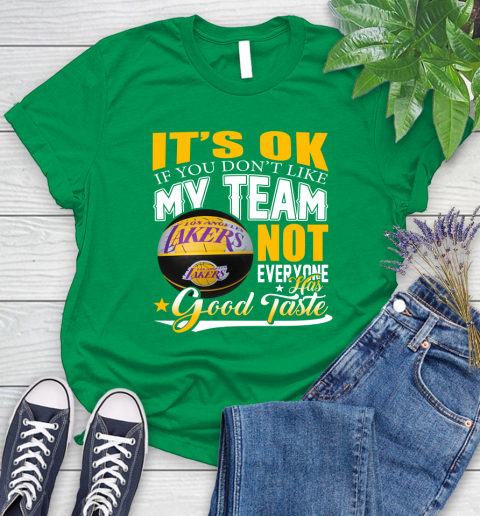 NBA It's Ok If You Don't Like My Team Los Angeles Lakers Not Everyone Has Good Taste Basketball Women's T-Shirt 9