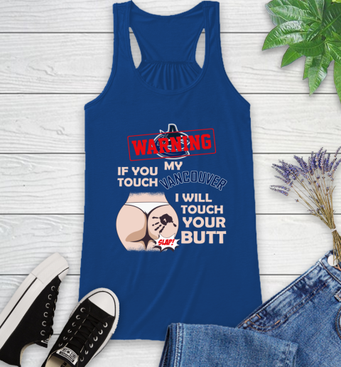 Vancouver Canucks NHL Hockey Warning If You Touch My Team I Will Touch My Butt Racerback Tank - Image 9