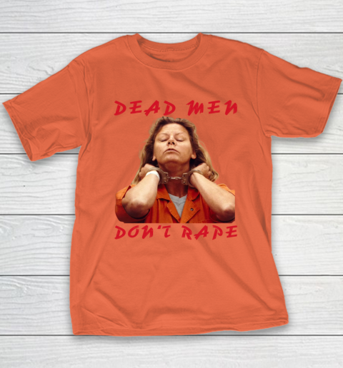 Dead Men Don't Rape Shirt Aileen Carol Wuornos Youth T-Shirt 2