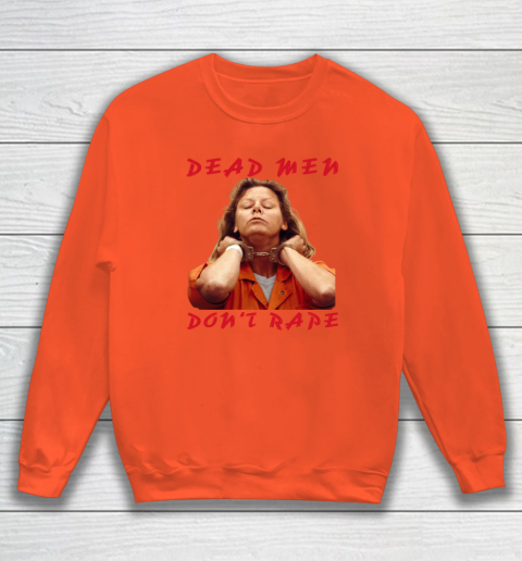 Dead Men Don't Rape Shirt Aileen Carol Wuornos Sweatshirt 2