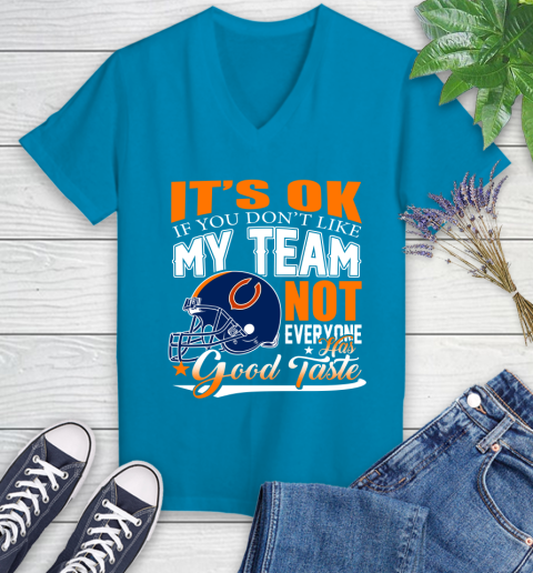 NFL It's Ok If You Don't Like My Team Chicago Bears Not Everyone Has Good Taste Football Women's V-Neck T-Shirt 7