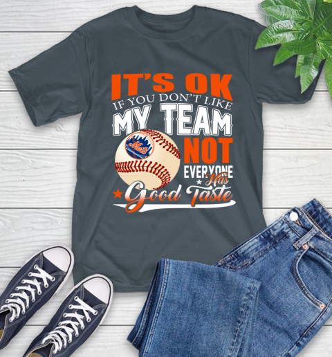 New York Mets MLB Baseball You Don't Like My Team Not Everyone Has Good Taste T-Shirt 10