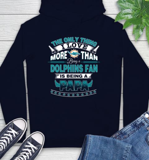 NFL The Only Thing I Love More Than Being A Miami Dolphins Fan Is Being A Papa Football Hoodie 3