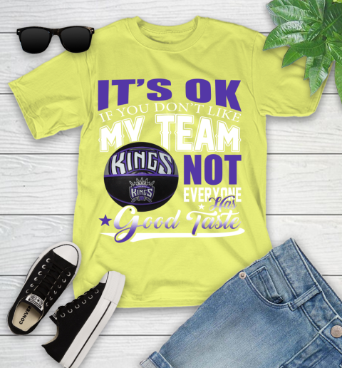 NBA It's Ok If You Don't Like My Team Sacramento Kings Not Everyone Has Good Taste Basketball Youth T-Shirt 10