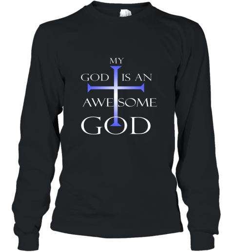 My God Is An Awesome God Christian Religious T Shirt Long Sleeve