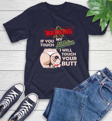Oakland Athletics MLB Baseball Warning If You Touch My Team I Will Touch My Butt T-Shirt 3
