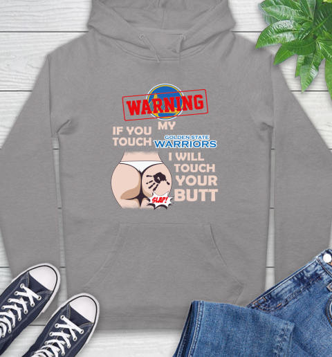 Golden State Warriors NBA Basketball Warning If You Touch My Team I Will Touch My Butt Hoodie 6