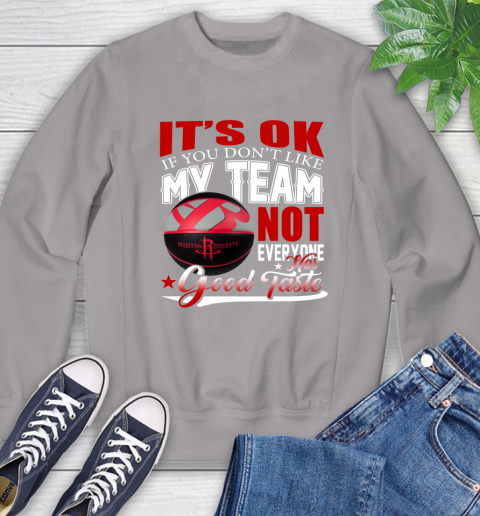 NBA It's Ok If You Don't Like My Team Houston Rockets Not Everyone Has Good Taste Basketball Sweatshirt 5