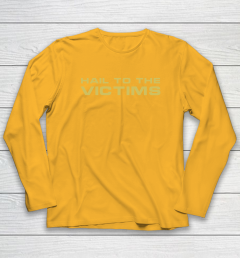 Hail To The Victims Shirt Long Sleeve T-Shirt 3 Hail To The Victims Shirt Long Sleeve T-Shirt - Image 3